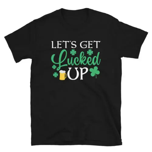 Funny St.Patrick Let's Get Lucked Up Unisex T-Shirt